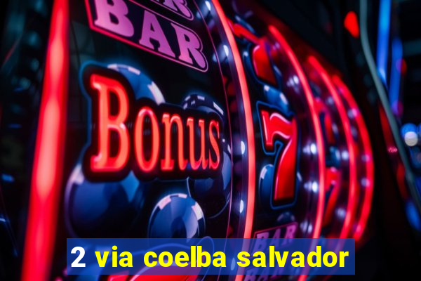 2 via coelba salvador