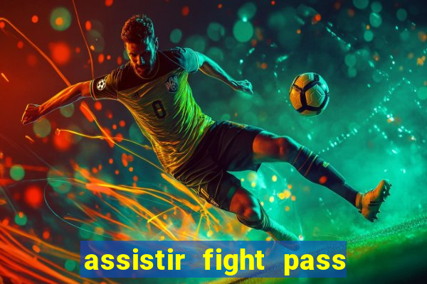 assistir fight pass ao vivo