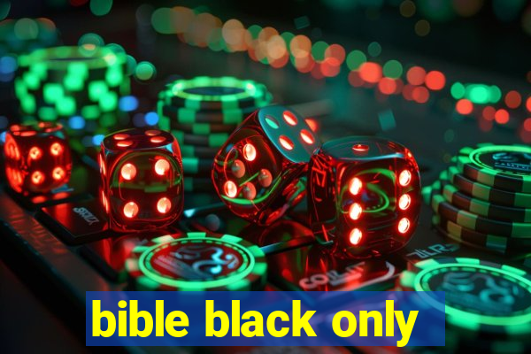bible black only