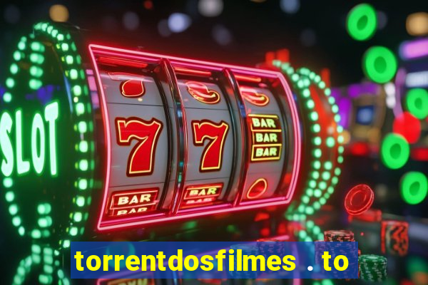 torrentdosfilmes . to