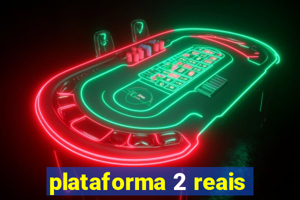 plataforma 2 reais