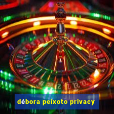 débora peixoto privacy