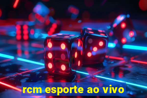 rcm esporte ao vivo