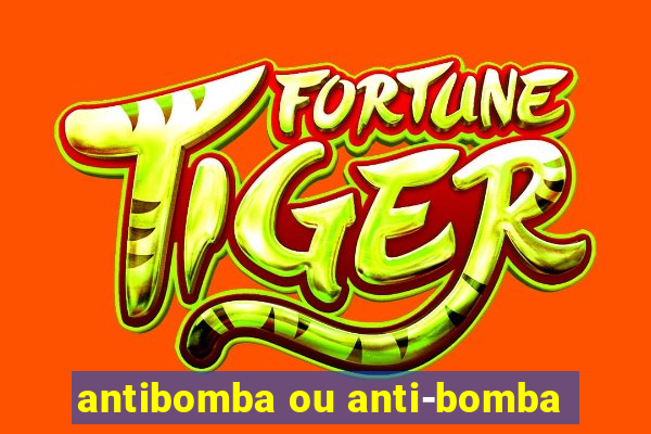 antibomba ou anti-bomba