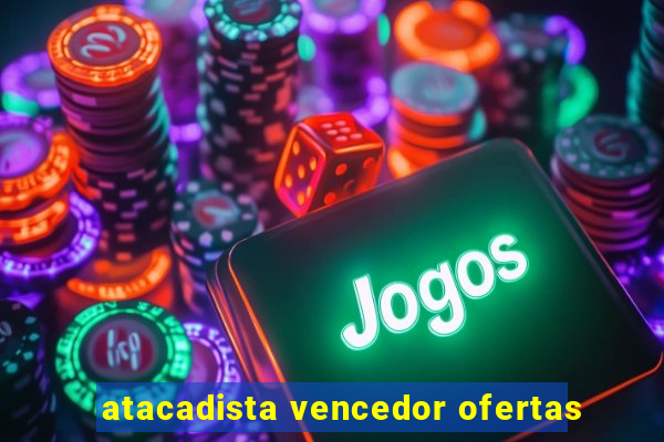 atacadista vencedor ofertas