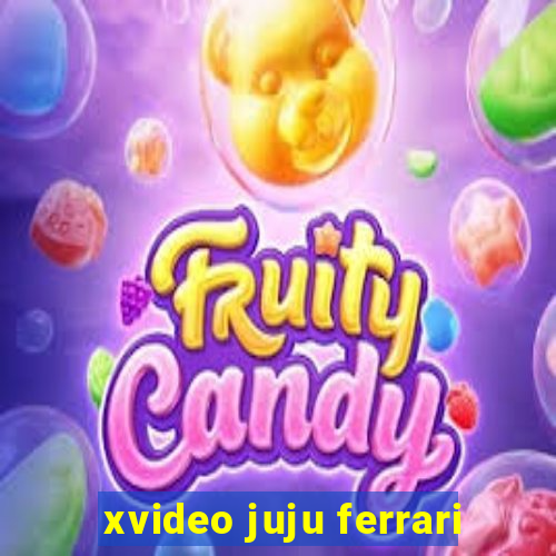 xvideo juju ferrari