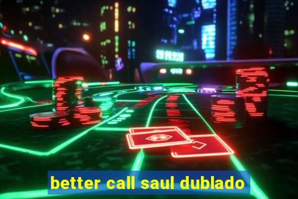better call saul dublado