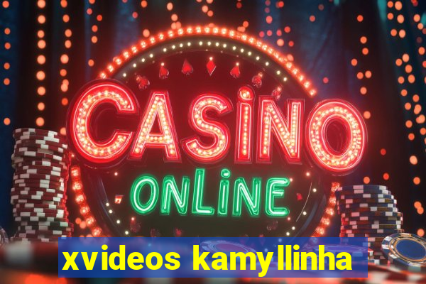 xvideos kamyllinha