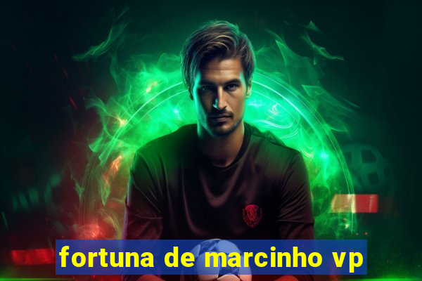fortuna de marcinho vp