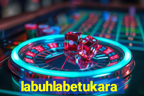 labuhlabetukara