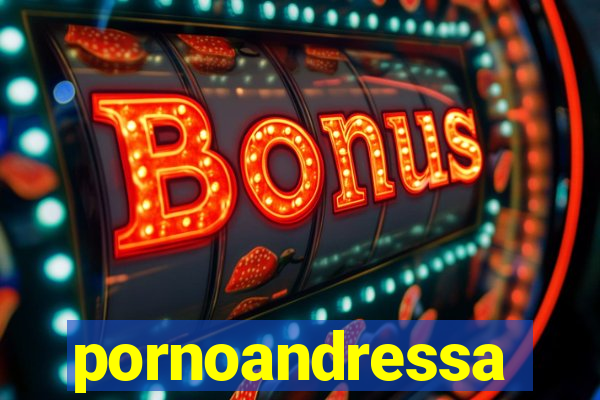 pornoandressa