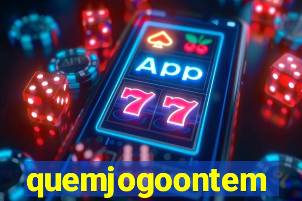 quemjogoontem